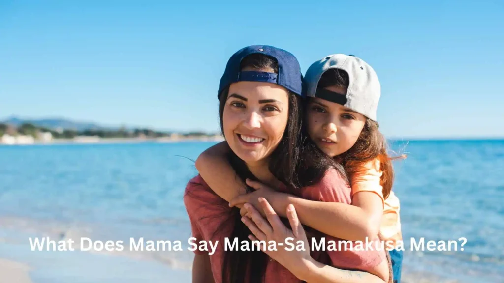 What Does Mama Say Mama-Sa Mamakusa Mean?