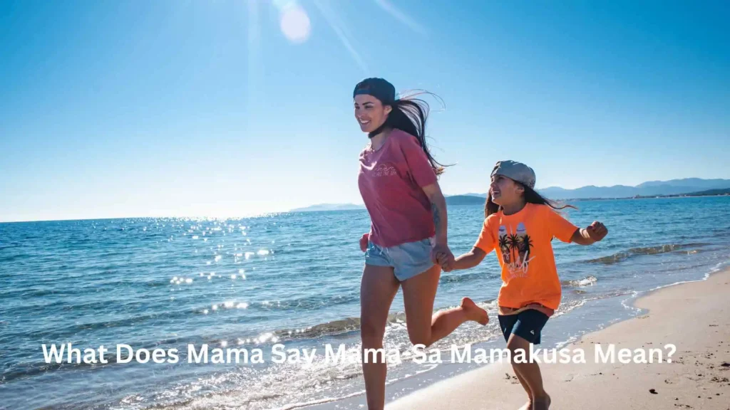 What Does Mama Say Mama-Sa Mamakusa Mean?