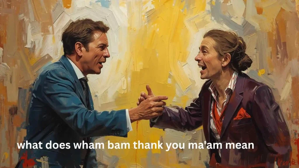 Top what does wham bam thank you ma'am mean