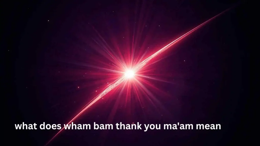 Top what does wham bam thank you ma'am mean