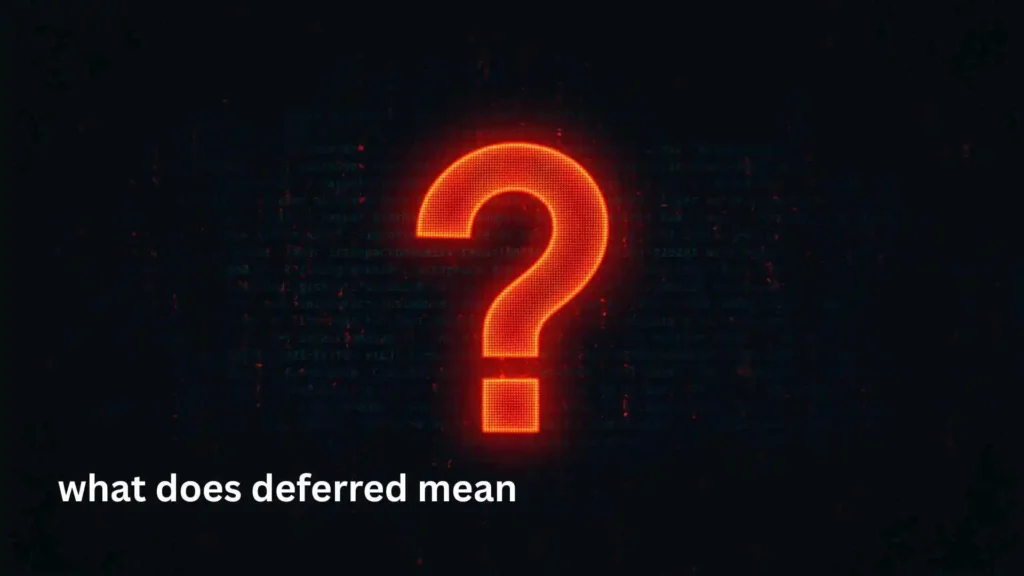 what does deferred mean