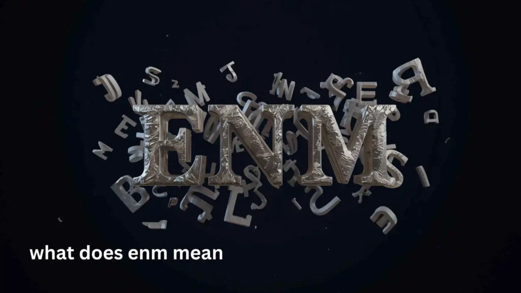what does enm mean