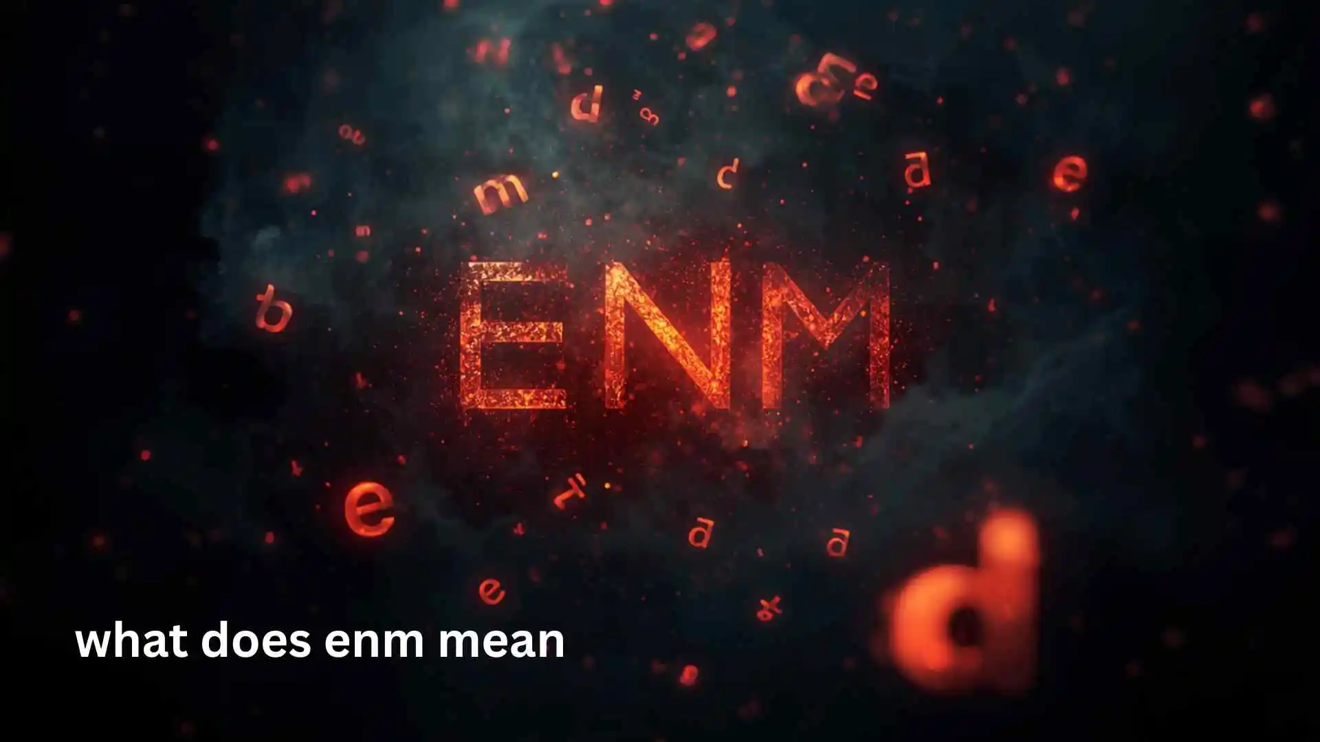 what does enm mean