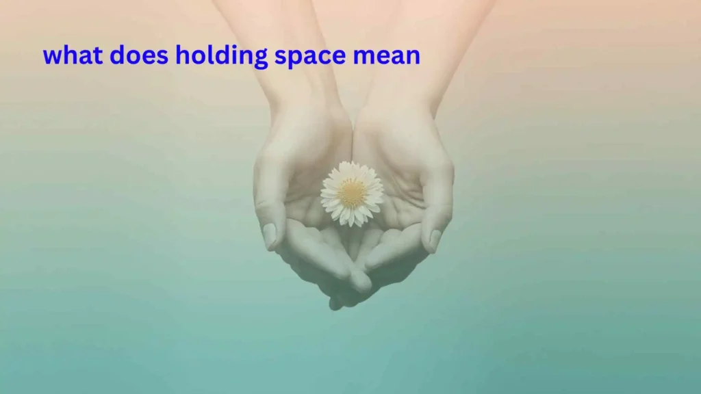 what does holding space mean
