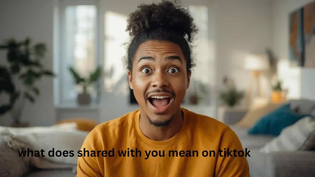 what does shared with you mean on tiktok