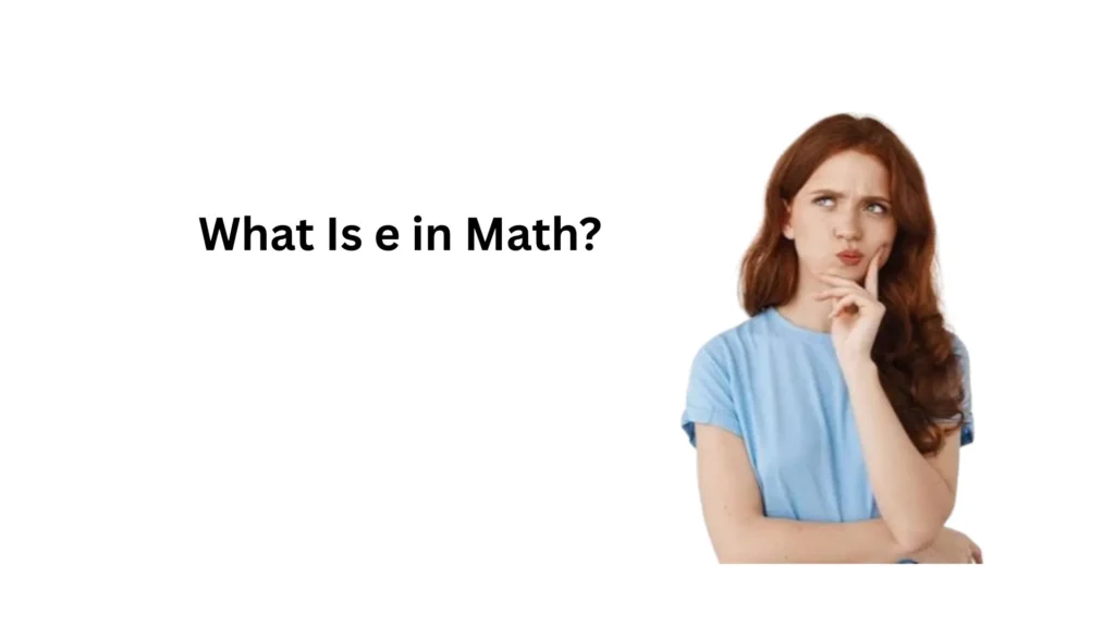 what does e mean in math