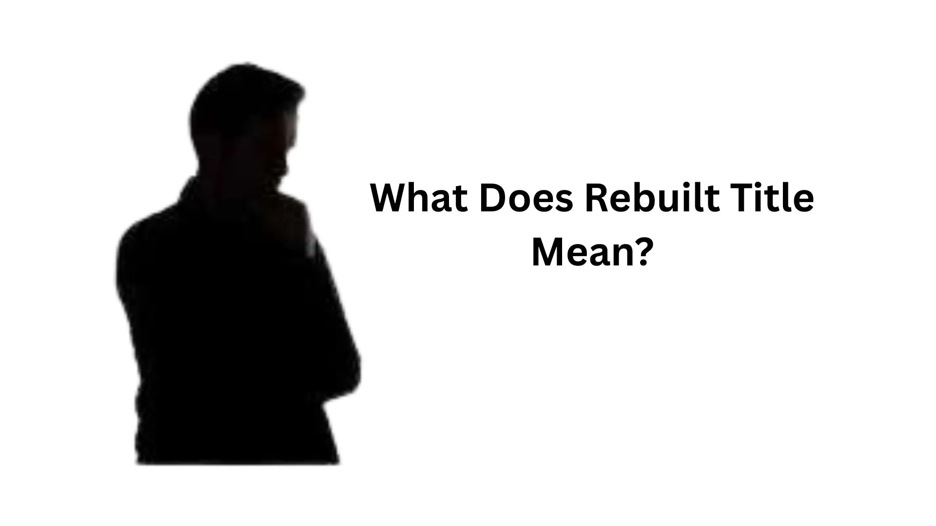 What Does a Rebuilt Title Mean? Salvage vs. Rebuilt, Risks, and Buying Tips