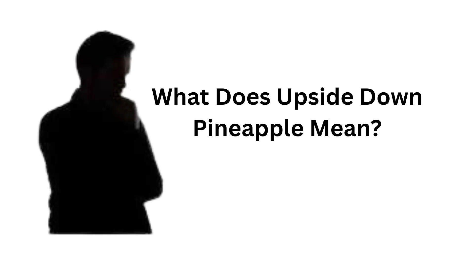 What Does Upside Down Pineapple Mean? The Symbol, Its Sexual Meaning, and Where You May See It